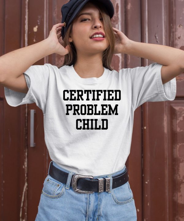 Certified Problem Child Shirt