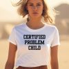 Certified Problem Child Shirt1