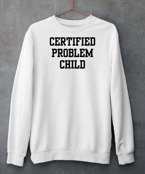 Certified Problem Child Shirt5