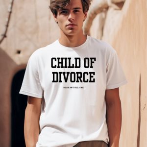 Child Of Divorce Please Dont Yell At Me Shirt