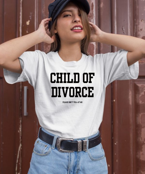 Child Of Divorce Please Dont Yell At Me Shirt2
