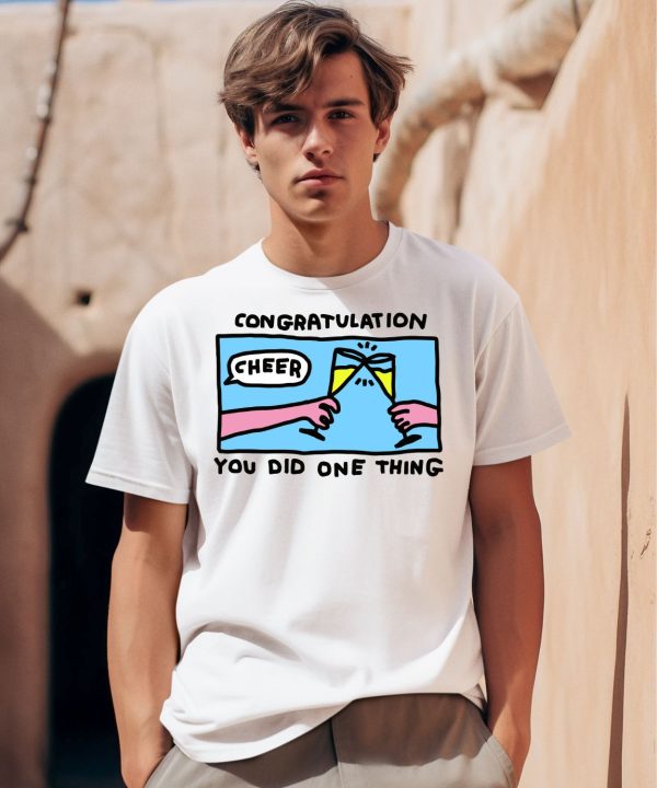 Congratulation You Did One Thing Cheer Shirt0