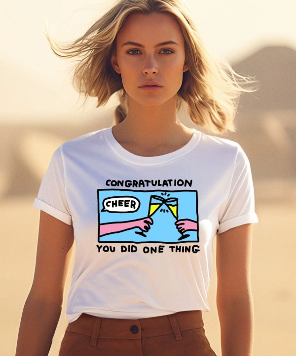 Congratulation You Did One Thing Cheer Shirt1