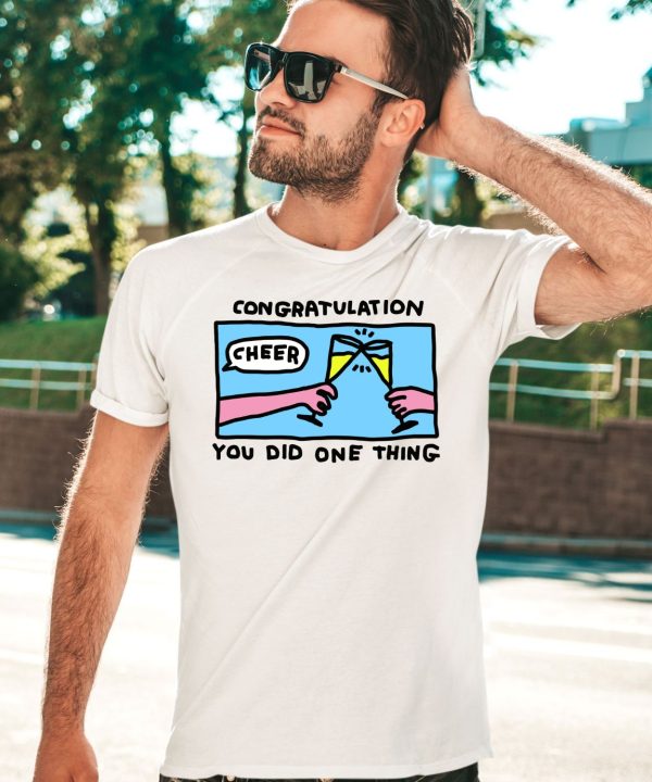 Congratulation You Did One Thing Cheer Shirt3