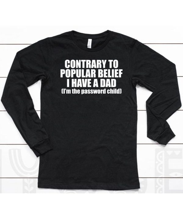 Contrary To Popular Belief I Have A Dad Shirt6 1