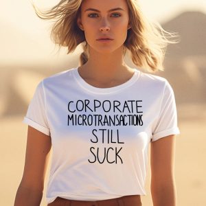 Corporate Microtransactions Still Suck Shirt