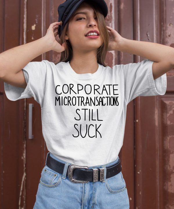 Corporate Microtransactions Still Suck Shirt2