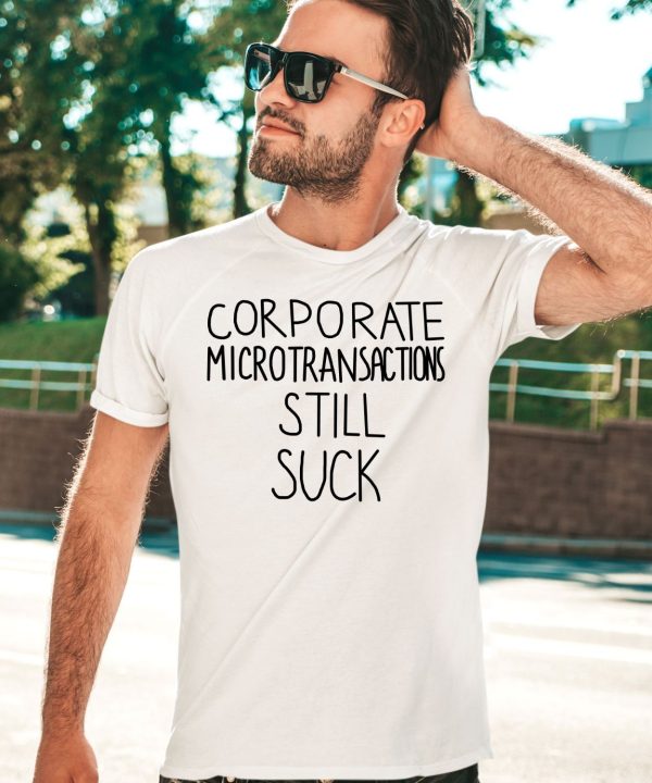 Corporate Microtransactions Still Suck Shirt3