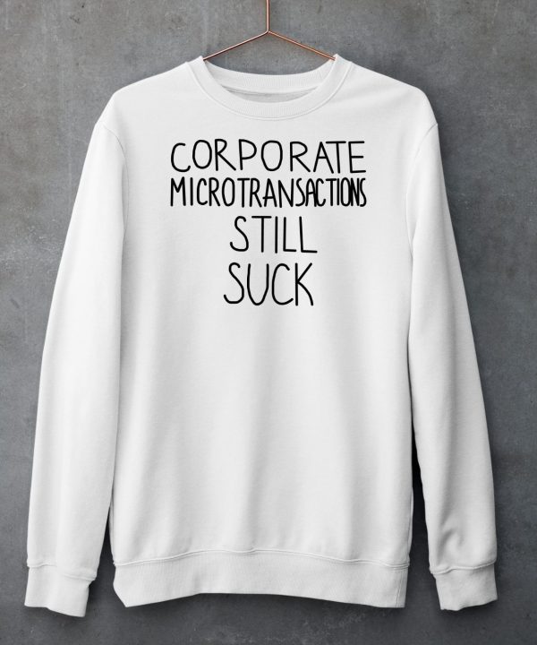 Corporate Microtransactions Still Suck Shirt5