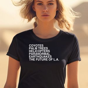 Coyotes Palm Trees Helicopters Paranormal Earthquakes The Future Of La Shirt