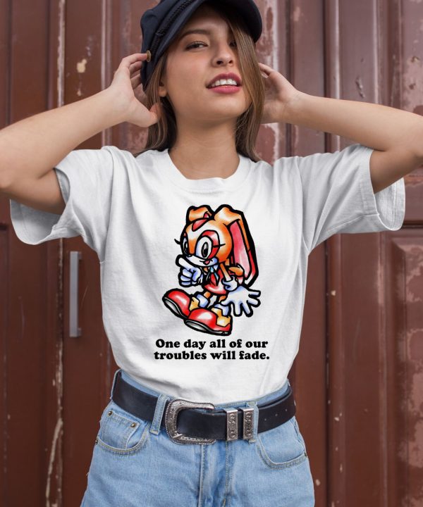 Cream The Rabbit One Day All Of Our Troubles Will Fade Shirt