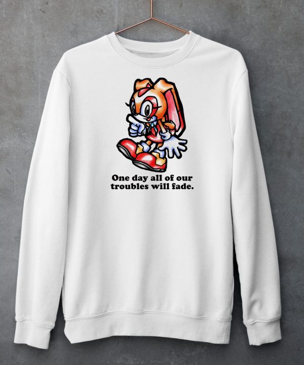 Cream The Rabbit One Day All Of Our Troubles Will Fade Shirt5
