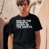 Dad In The Streets Daddy In The Sheets Combat Iron Shirt