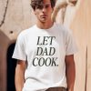 Dadchef Store Let Dad Cook Shirt0