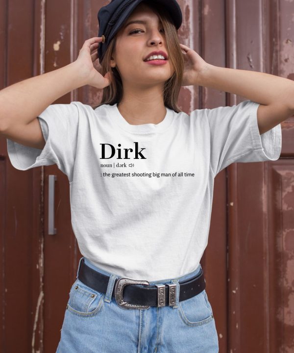 Dirk The Greatest Shooting Big Man Of All Time Shirt2