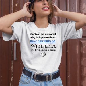 Dont Ask The Indie Artist Why Their Parents Both Have Blue Links On Wikipedia The Free Encyclopedia Shirt