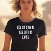 Exciting Exotic Evil Shirt