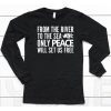 From The River To The Sea Only Peace Will Set Us Free Shirt6