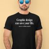 Graphic Design Can Save Your Life Graphic Design Is A Scam Shirt