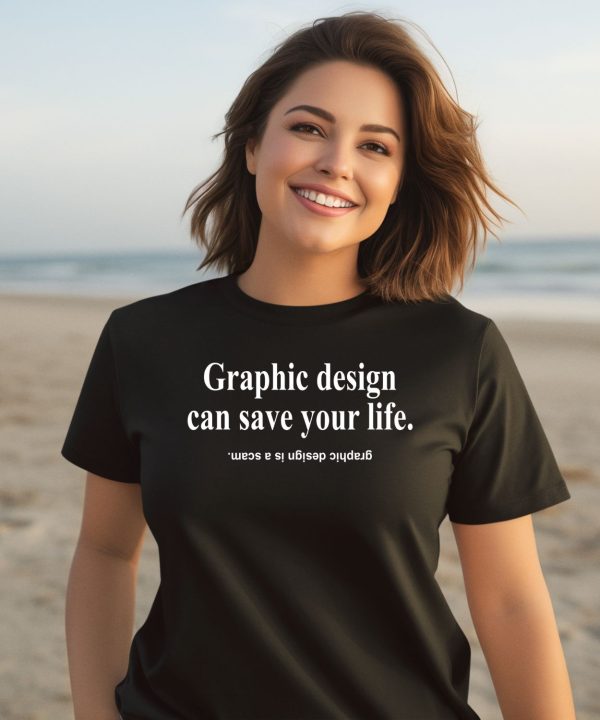 Graphic Design Can Save Your Life Graphic Design Is A Scam Shirt3