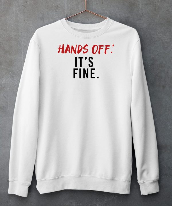 Hands Off Its Fine Shirt5