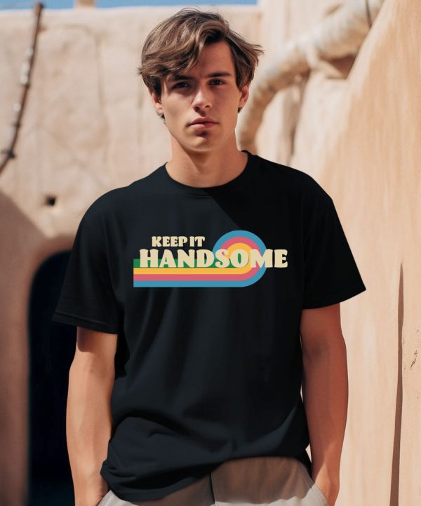Handsome Podcast Merch Keep It Handsome Shirt