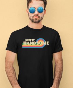 Handsome Podcast Merch Keep It Handsome Shirt2