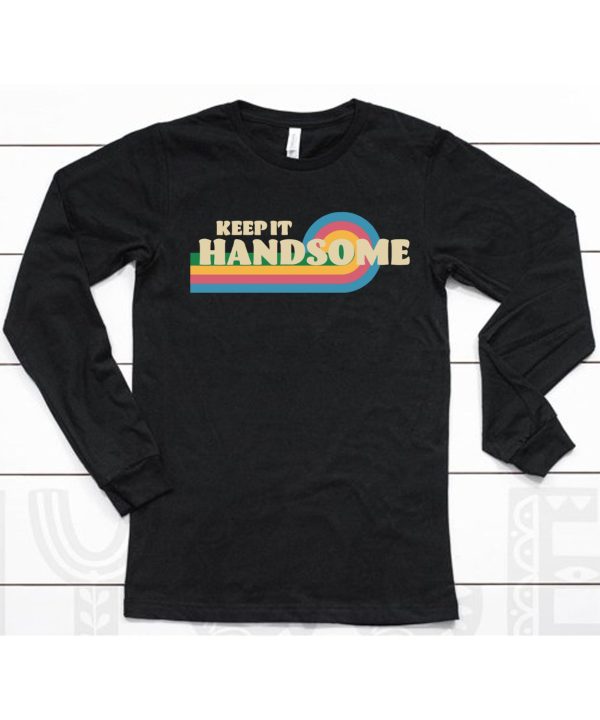 Handsome Podcast Merch Keep It Handsome Shirt6
