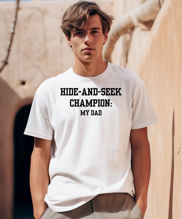 Hide And Seek Champion My Dad Shirt0