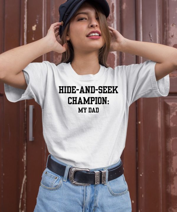 Hide And Seek Champion My Dad Shirt2