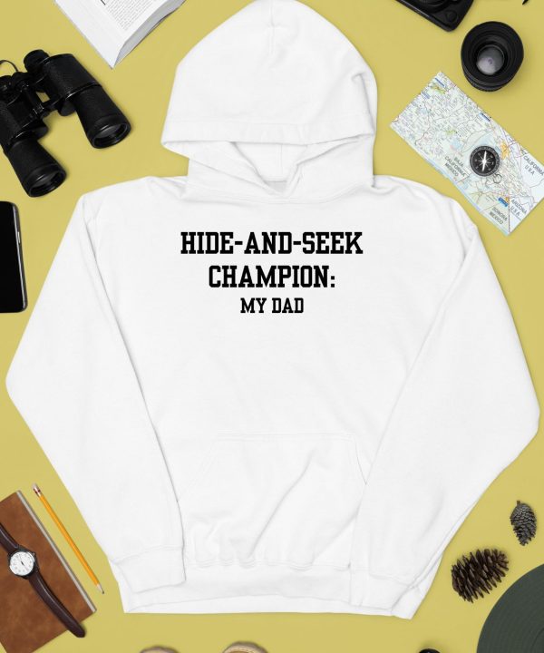 Hide And Seek Champion My Dad Shirt4