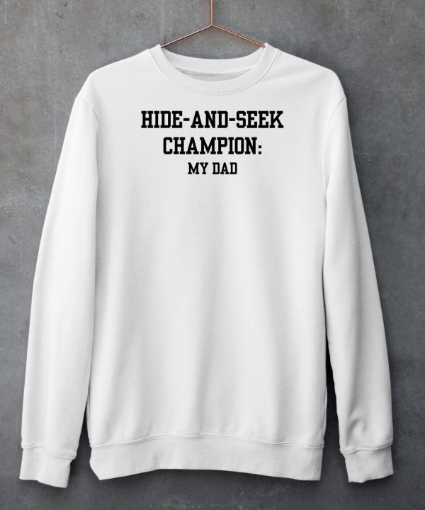 Hide And Seek Champion My Dad Shirt5