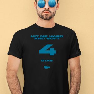 Hit Me Hard And Soft 4 Dias Shirt