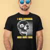 I Am Normal And Iam Cool Shirt1