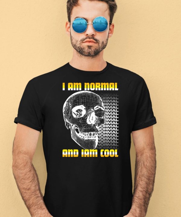 I Am Normal And Iam Cool Shirt1