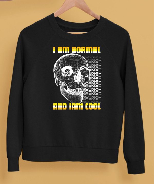 I Am Normal And Iam Cool Shirt5
