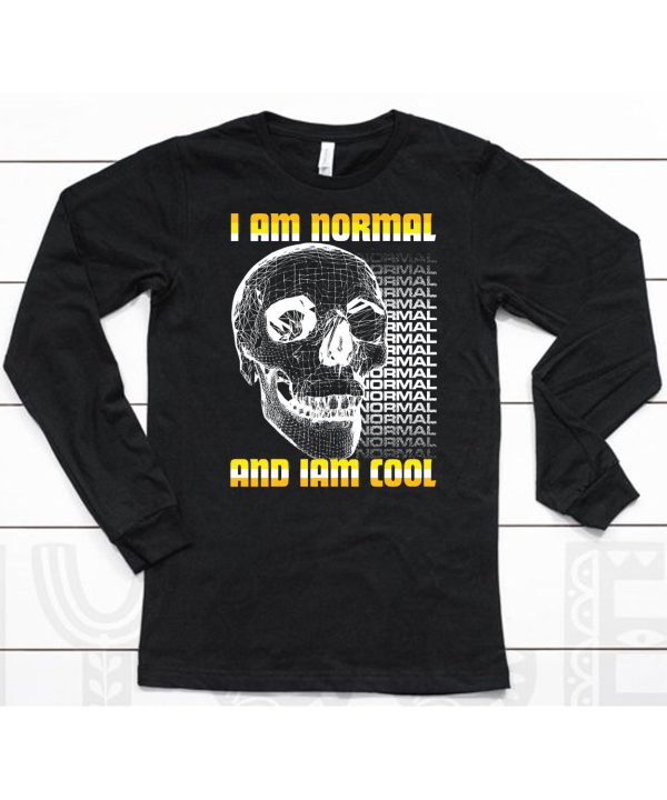 I Am Normal And Iam Cool Shirt6