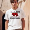 I Chose The Bear And Got Mauled To Death In The Woods Shirt0