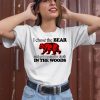 I Chose The Bear And Got Mauled To Death In The Woods Shirt2