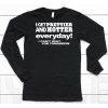 I Get Prettier And Hotter Everyday I Cant Wait For Tomorrow Shirt6