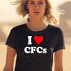I Love Cfcs Shirt