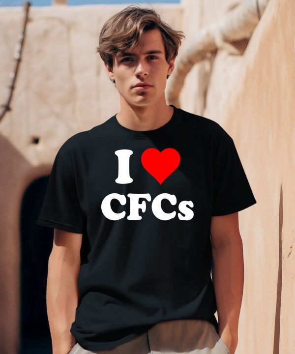 I Love Cfcs Shirt0