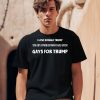 I Love Donald Trump You Got A Problem With That Bitch Gays For Trump Shirt0