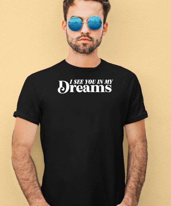 I See You In My Dreams Assholes Live Forever Shirt