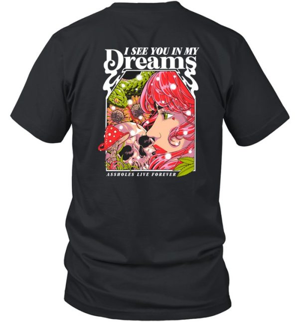 I See You In My Dreams Assholes Live Forever Shirt0