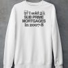 I Sold Sub Prime Mortgages In 2007 8 Shirt5