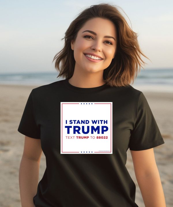 I Stand With Trump Text Trump To 88022 Shirt3