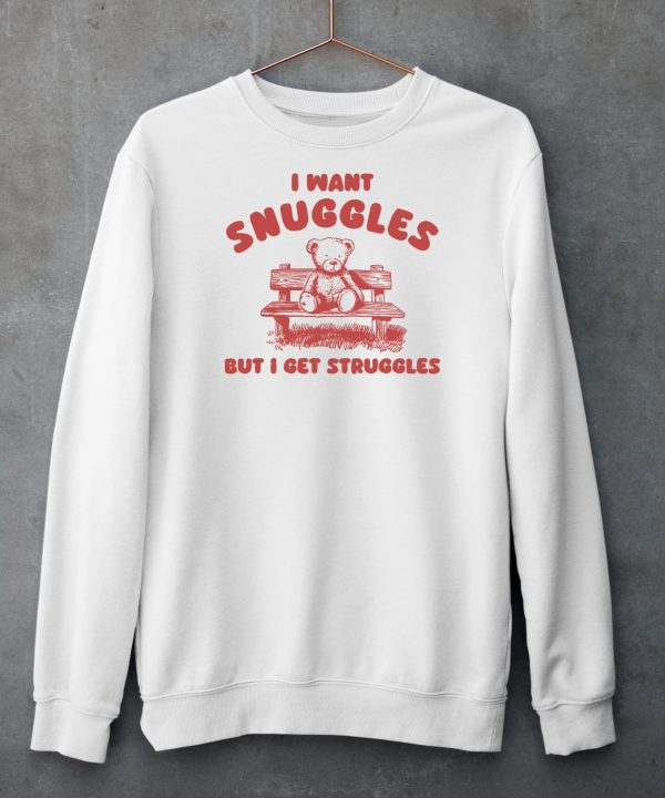 I Want Snuggles But I Get Struggles Bear Shirt5 1