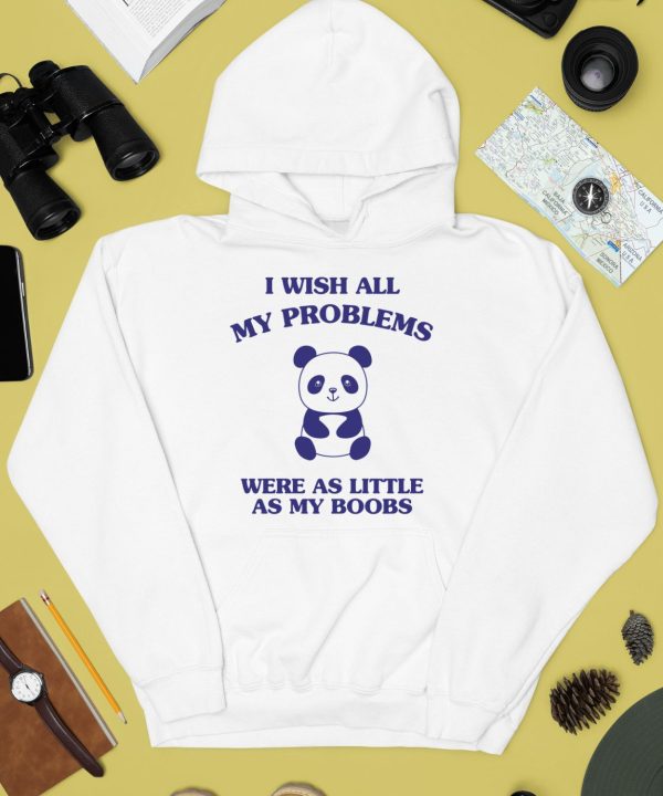 I Wish All My Problems Were As Little As My Boobs Panda Shirt4