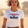 I Would Curb Stomp A Child For A Marlboro Cigarette Shirt1